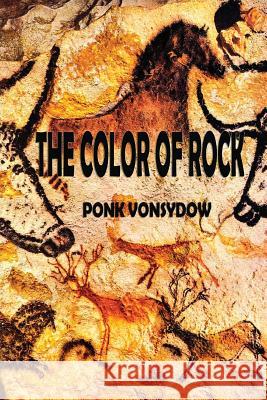 The Color of Rock Ponk Vonsydow 9781482078848 Createspace