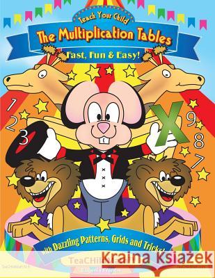 Teach Your Child the Multiplication Tables, Fast, Fun & Easy: with Dazzling Patterns, Grids and Tricks! Likens, Michael 9781482079470 Createspace Independent Publishing Platform