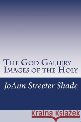 The God Gallery: Images of the Holy Joann Streete 9781482079494 Createspace Independent Publishing Platform
