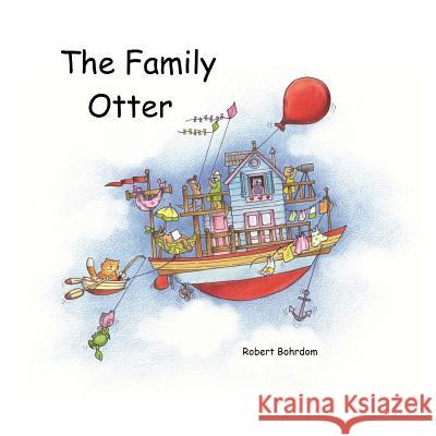 The Family Otter Robert Bohrdom Pauline Whimp 9781482080179 Createspace