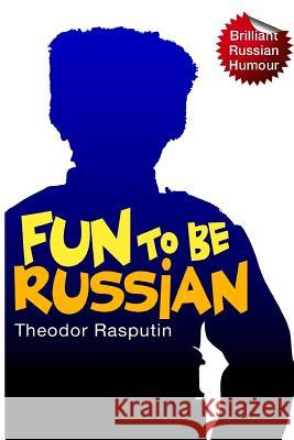 Fun to be Russian Rasputin, Theodor 9781482080858 Createspace