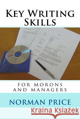 Key Writing Skills for Morons & Managers Norman Price 9781482082647