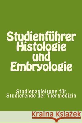 Studienführer Histologie und Embryologie: Studienanleitung für Studierende der Tiermedizin Knospe, Clemens 9781482082760 Createspace