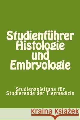 Studienführer Histologie und Embryologie: Studienanleitung für Studierende der Tiermedizin Knospe, Clemens 9781482082760