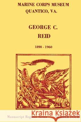 Register of the George C. Reid Papers, 1898-1960 U. S. Marin Doris S. Davis Richard A. Long 9781482082944