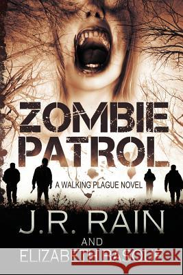 Zombie Patrol: Walking Plague Trilogy #1 J. R. Rain Elizabeth Basque 9781482083095 Createspace
