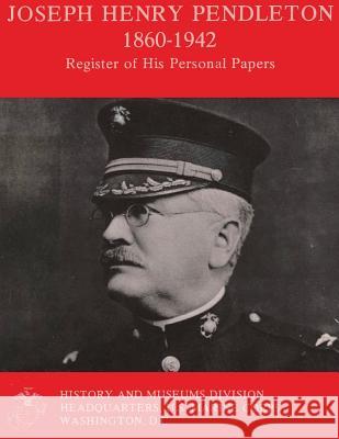 Joseph Henry Pendleton 1860-1942 - Register Of His Personal Papers: P.C. 136 Gordon, Martin K. 9781482083606 Createspace