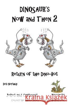 Dinosaur's Now and Then 2: Return of the Dino-Bot in Black + White Desi Northup 9781482084252 Createspace Independent Publishing Platform