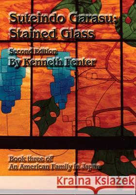 Suteindo Garasu: Stained Glass Kenneth Fenter 9781482085211