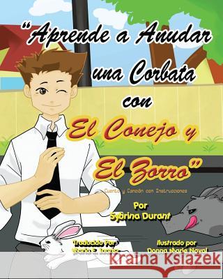 Learn To Tie A Tie With The Rabbit And The Fox - Spanish Version: Spanish Language Story With Instructional Song Naval, Donna Marie 9781482085310