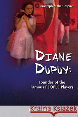 Diane Dupuy: Founder of the Famous PEOPLE Players Fernbach, Erika 9781482085518 Createspace