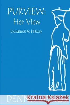 Purview: Her View Dennis Menos 9781482085570 Createspace