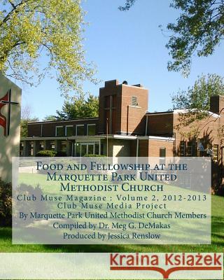 Food and Fellowship at the Marquette Park United Methodist Church: Club Muse Media Project Dr Meg G. Demakas 9781482085877