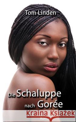 Die Schaluppe nach Gorée Linden, Tom 9781482085952 Createspace Independent Publishing Platform