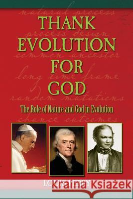 Thank Evolution for God: The Roles of Nature and God in Evolution Louis Perry 9781482086300 Createspace