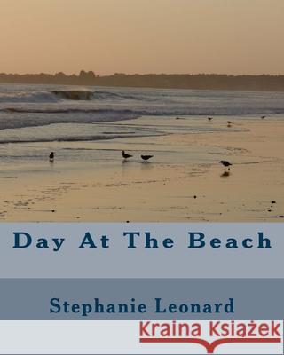 Day At The Beach Stephanie Marie Leonard 9781482086836 Createspace Independent Publishing Platform