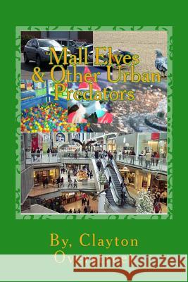 Mall Elves: & Other Urban Predators Clayton Overstreet 9781482087505 Createspace