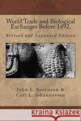 World Trade and Biological Exchanges Before 1492, Revised and Expanded Edition Dr Carl L. Johannessen Dr John L. Sorenson 9781482087604