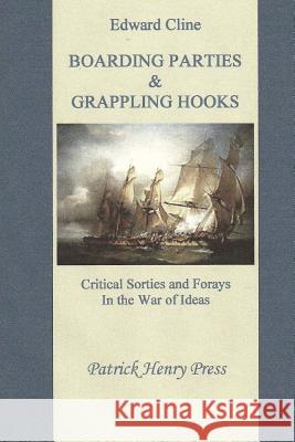 Boarding Parties & Grappling Hooks: Critical Sorties and Forays in The War of Ideas Cline, Edward 9781482087833 Createspace