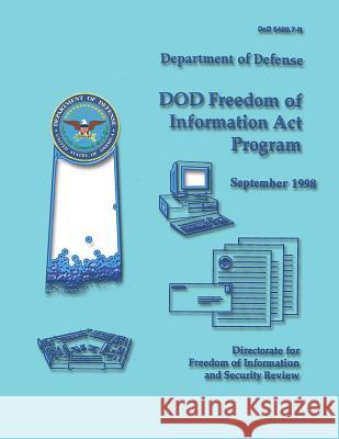 DoD Freedom of Information Act Program (DoD 5400.7-R) Defense, Department Of 9781482088281 Createspace