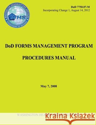 DoD Forms Management Program Procedures Manual (DoD 7750.07-M) Defense, Department Of 9781482088342 Createspace