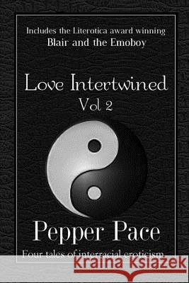 Love Intertwined Vol. 2: Four Tales of Interracial Eroticism Pepper Pace 9781482090925 Createspace