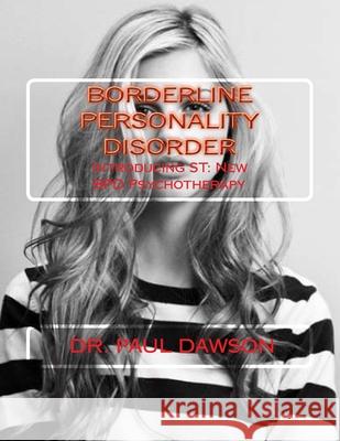 Borderline Personality Disorder: Introducing ST: New BPD Psychotherapy Dawson, Paul 9781482092479