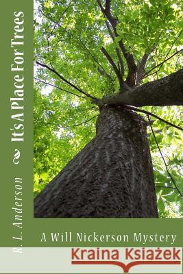 It's A Place For Trees: A Will Nickerson Mystery Anderson, R. L. 9781482092844 Createspace