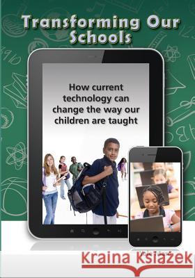 Transforming Our Schools: How current technology can change the way our children are taught Marc, Yale 9781482092974 Createspace