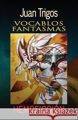 Vocablos Fantasmas Juan Trigos Luciano Trigos 9781482093209