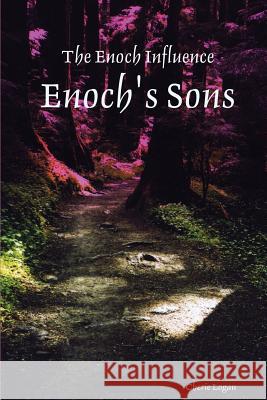 Enoch's Sons: The Enoch Influence - Book One Cherie Logan 9781482093223 Createspace