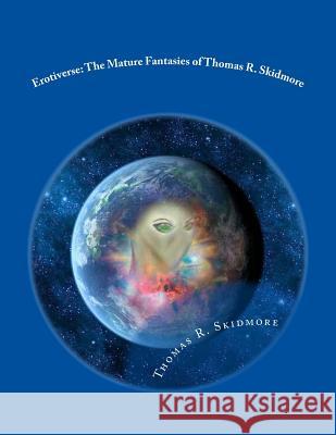 Erotiverse: The Mature Fantasies of Thomas R. Skidmore Thomas R. Skidmore 9781482094053