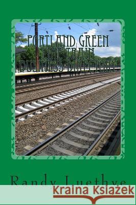 Portland Green Line Train Business Directory Randy Luethye 9781482094169 Createspace