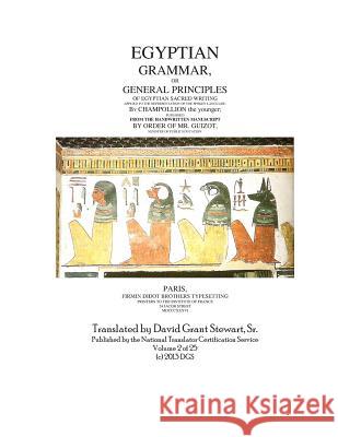 Egyptian Grammar, or General Principles of Egyptian Sacred Writing: The Foundation of Egyptology Jean Francois Champollion David Grant Stewar 9781482094572 Createspace