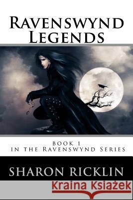 Ravenswynd: Legends Sharon Rickli 9781482094664 Createspace