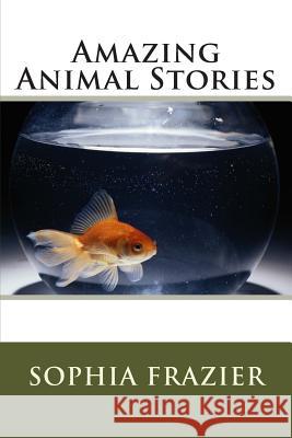 Amazing Animal Stories Sophia Frazier 9781482095074