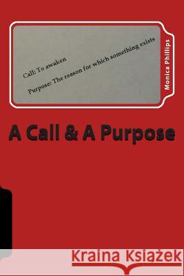 A Call & A Purpose Phillips, Monica 9781482095289 Createspace