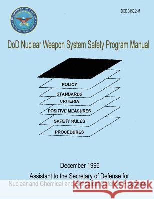 DoD Nuclear Weapon System Safety Program Manual (DoD 3150.2-M) Defense, Department Of 9781482095555 Createspace