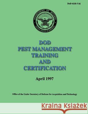 DoD Pest Management Training and Certification (DoD 4150-7-M) Defense, Department Of 9781482095609 Createspace