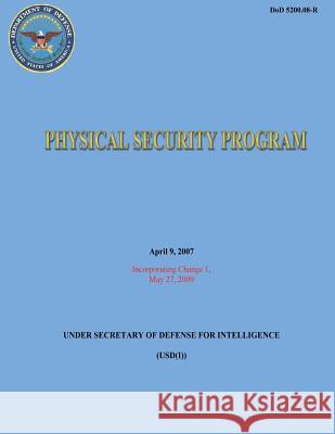 Physical Security Program (DoD 5200.08-R) Defense, Department Of 9781482095661 Createspace