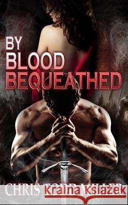 By Blood Bequeathed Chris Miller 9781482096750 Createspace