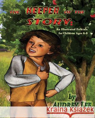 The Keeper of the Story: An Illustrated Folktale for Children Ages 6-8 Audrey Lee 9781482099959