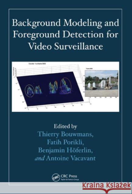 Background Modeling and Foreground Detection for Video Surveillance Thierry Bouwmans Fatih Porikli Benjamin Hoferlin 9781482205374