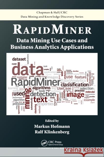 RapidMiner: Data Mining Use Cases and Business Analytics Applications Hofmann, Markus 9781482205497