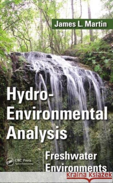 Hydro-Environmental Analysis: Freshwater Environments. James L. Martin Martin, James L. 9781482206074 Apple Academic Press Inc.