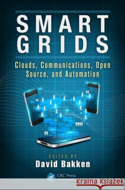 Smart Grids: Clouds, Communications, Open Source, and Automation Bakken, David 9781482206111