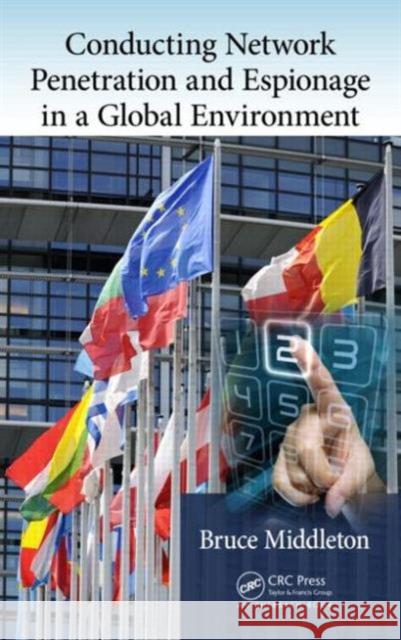 Conducting Network Penetration and Espionage in a Global Environment Bruce Middleton 9781482206470 Auerbach Publications