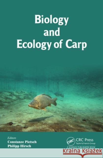 Biology and Ecology of Carp Constanze Pietsch Philipp Hirsch 9781482206647