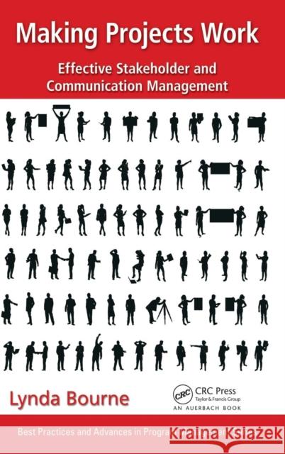 Making Projects Work: Effective Stakeholder and Communication Management Bourne, Lynda 9781482206661 Auerbach Publications