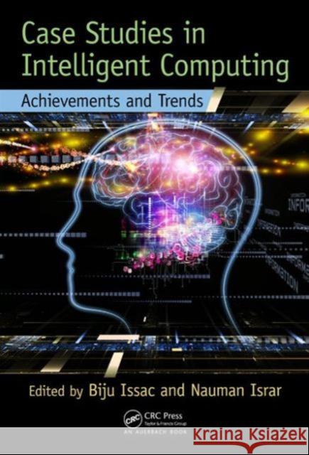 Case Studies in Intelligent Computing: Achievements and Trends Biju Issac Nauman Israr  9781482207033 Taylor and Francis